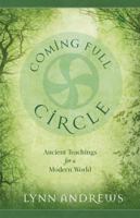 Coming Full Circle: Ancient Teachings for a Modern World 1937907015 Book Cover