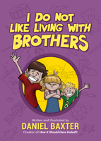I Do Not Like Living with Brothers: The Ups and Downs of Growing Up with Siblings 164250257X Book Cover