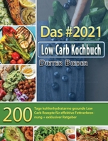 Das #2021 Low Carb Kochbuch: 200 Tage kohlenhydratarme gesunde Low Carb Rezepte für effektive Fettverbrennung + exklusiver Ratgeber 1803671726 Book Cover
