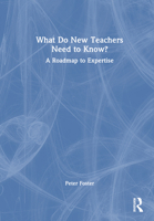 What Do New Teachers Need to Know?: A Roadmap to Expertise 103225047X Book Cover