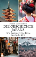 Die Geschichte Japans: Eine faszinierende Reise durch die Zeit B0C2RS5GML Book Cover