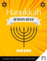 Hanukkah Activity Book For Kids: Coloring And Activity Book For Kids - Perfect Hanukkah Fun Featuring Coloring Pages, Word Searches, Mazes, Sudoku And More 171017269X Book Cover