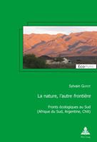 La Nature, l'Autre �fronti�re�: Fronts �cologiques Au Sud (Afrique Du Sud, Argentine, Chili) 2807605168 Book Cover