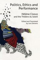 Politics, Ethics and Performance: H�l�ne Cixous and the Th��tre Du Soleil 098726821X Book Cover