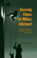 Assessing Fitness for Military Enlistment: Physical, Medical, and Mental Health Standards 0309100798 Book Cover