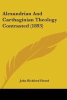 Alexandrian and Carthaginian Theology Contrasted 1164562576 Book Cover
