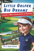 Little Golfer Big Dreams: Chasing a World Championship in Pinehurst B0FLWTLPHY Book Cover