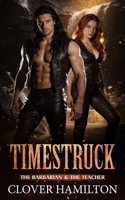 Timestruck: The Barbarian & the Teacher (a spicy, opposites-attract, time-slip romance) B0GDMSN72K Book Cover