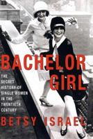 Bachelor Girl: The Secret History of Single Women in the Twentieth Century 0380976498 Book Cover