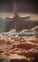 Determined to Be Desperate 1714161935 Book Cover