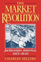 The Market Revolution: Jacksonian America, 1815-1846 0195089200 Book Cover