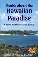 Trouble Aboard the Hawaiian Paradise: A Denali Hawthorne Cruise Mystery 1497479916 Book Cover