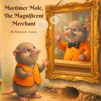 Mortimer Mole, the Magnificent Merchant B0GVQJBQDM Book Cover