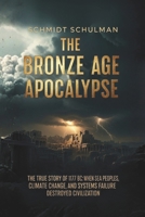 The Bronze Age Apocalypse: The True Story of 1177 BC: When Sea Peoples, Climate Change, and Systems Failure Destroyed Civilization B0G6WM78PW Book Cover