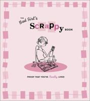Bad Girl's Scrappy Book: Proof That You'Ve Really Lived 0811838927 Book Cover