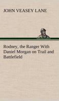 Rodney, the Ranger With Daniel Morgan on Trail and Battlefield 3849153665 Book Cover