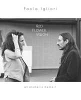 Red Flower Vision : An Esoteric Memoir 1689970529 Book Cover