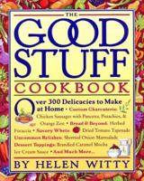 The Good Stuff Cookbook: Over 300 Delicacies to Make at Home 0761102876 Book Cover