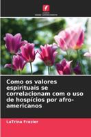 Como os valores espirituais se correlacionam com o uso de hospícios por afro-americanos 6209066801 Book Cover