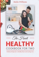 The Heart Healthy Cookbook for Two: Delicious Recipes for a Healthy Heart and Lasting Love B0CKS15HSD Book Cover
