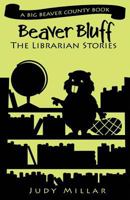 Beaver Bluff: The Librarian Stories: A Big Beaver County Book 1480081167 Book Cover