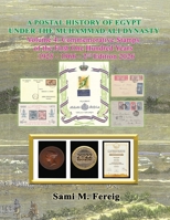 A Postal History of Egypt Under the Muhammad Ali Dynasty - Volume 4: Commemorative Stamps of the First One Hundred Years - 1925 - 1966 - 2nd Edition 2026 1998607194 Book Cover