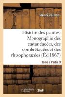 Histoire des plantes. Tome 6, Partie 3, Monographie des castanéacées, des combrétacées (Sciences) 2012959644 Book Cover