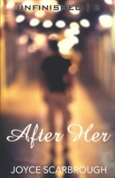 After Her (The Unfinished Series) 1686612753 Book Cover