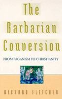 The Barbarian Conversion: From Paganism to Christianity 0805027637 Book Cover
