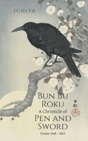 Bun Bu Roku A Chronicle of Pen and Sword: Poems 1968 - 2025 B0FF97BHZ1 Book Cover
