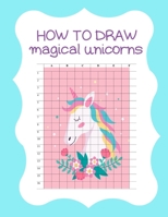How to Draw Magical Unicorns: How to Draw Magical Unicorns for Kids Dream Come True Amazing Cute Unicorn Kawaii A Step-by-Step Drawing and Activity ... 110 Pages of 8.5"x11" Blank Paper for Drawing 1674577931 Book Cover