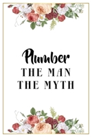 Plumber The Man The Myth: Lined Notebook / Journal Gift, 120 Pages, 6x9, Matte Finish, Soft Cover 1671564316 Book Cover