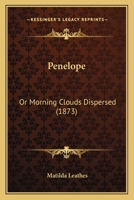 Penelope: Or Morning Clouds Dispersed 1166988465 Book Cover