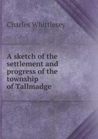 A sketch of the settlement and progress of the township of Tallmadge 5519138737 Book Cover