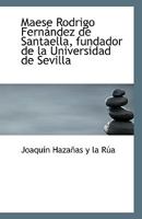 Maese Rodrigo Fernández de Santaella, fundador de la Universidad de Sevilla 1113353864 Book Cover