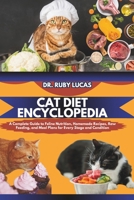 CAT DIET ENCYCLOPEDIA: A Complete Guide to Feline Nutrition Homemade Recipes Raw Feeding and Meal Plans for Every Stage and Condition (Pet Care and Management Encyclopedia) B0DPN1MKZL Book Cover