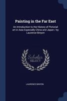 Painting in the Far East: An Introduction to the History of Pictorial Art in Asia, Especially China and Japan 0486205207 Book Cover