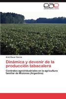 Dinámica y devenir de la producción tabacalera: Contratos agroindustriales en la agricultura familiar de Misiones (Argentina) 3848466953 Book Cover