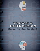 Wisdom & Instruction: Education Receipt Book 0578293404 Book Cover