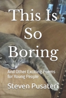 This Is So Boring: And Other Exciting Poems for Young People B0FGYBFMM3 Book Cover