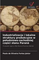Industrializacja i lokalne struktury produkcyjne w poludniowo-zachodniej czesci stanu Paraná (Polish Edition) 6202439505 Book Cover