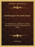 Einfuhrung in Die Antike Kunst: Ein Methodischer Leitfaden Für Höhere Lehranstalten Und Zum Selbstunterricht 1168449421 Book Cover