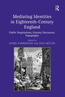 Mediating Identities in Eighteenth-Century England: Public Negotiations, Literary Discourses, Topography 1409426181 Book Cover