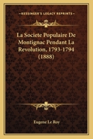 La Socia(c)Ta(c) Populaire de Montignac Pendant La Ra(c)Volution, 1793-1794: Proca]s-Verbaux Des Sa(c)Ances 2012949053 Book Cover
