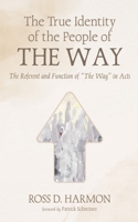 The True Identity of the People of the Way: The Referent and Function of "The Way" in Acts 1498217893 Book Cover