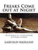 Freaks Come Out at Night: Historical Sideshow Attractions 1534984003 Book Cover