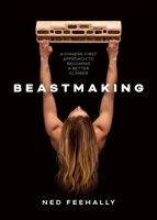 Beastmaking: A Fingers-First Approach to Becoming a Better Climber 1839810092 Book Cover