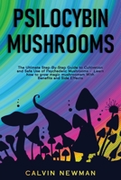 Psilocybin Mushrooms: The Ultimate Step-by-Step Guide to Cultivation and Safe Use of Psychedelic Mushrooms. Learn How to Grow Magic Mushrooms, Enjoy Their Benefits, and Manage Their Side-Effects 1913907791 Book Cover