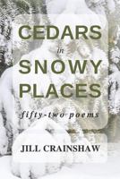 Cedars in Snowy Places: fifty-two poems 1618460722 Book Cover