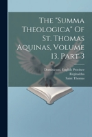 The "summa Theologica" Of St. Thomas Aquinas, Volume 13, Part 3 1022383388 Book Cover